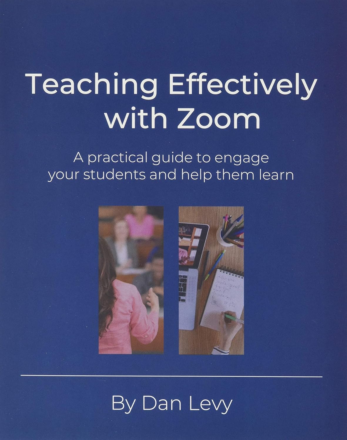 Teaching Effectively with Zoom: A practical guide to engage your students and help them learn